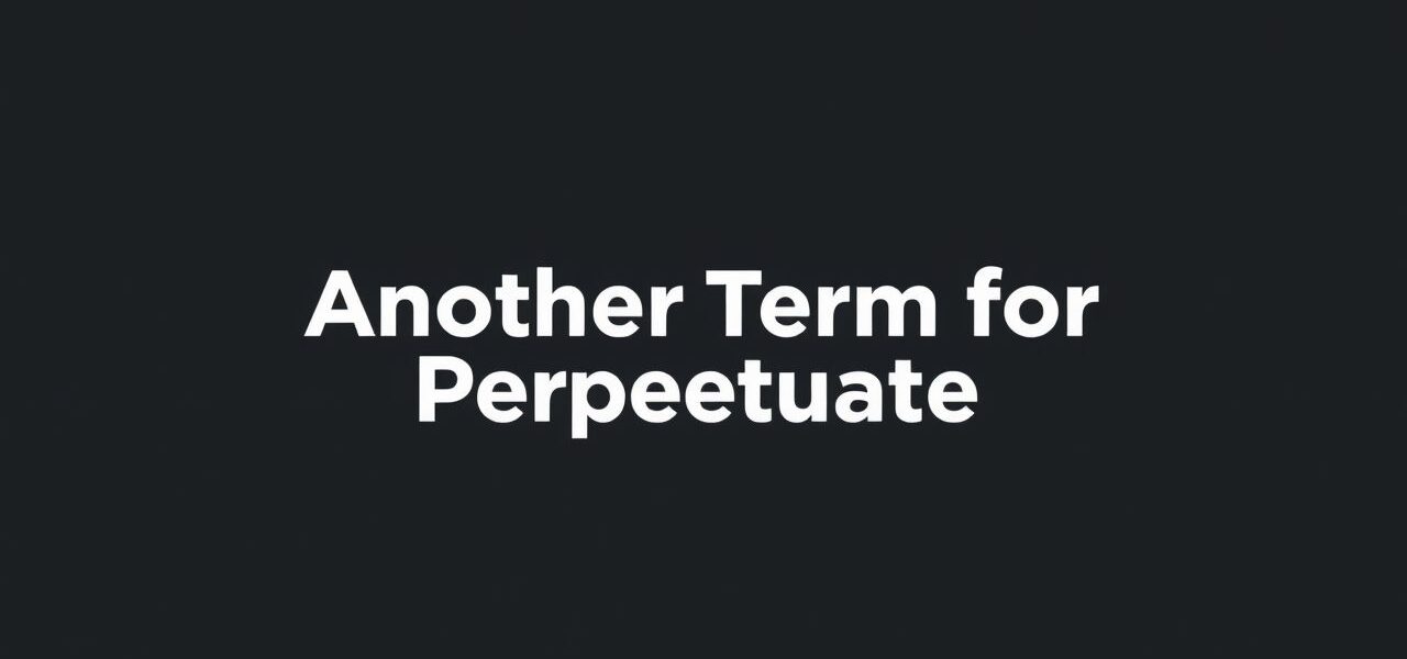 Another Term For Perpetuate