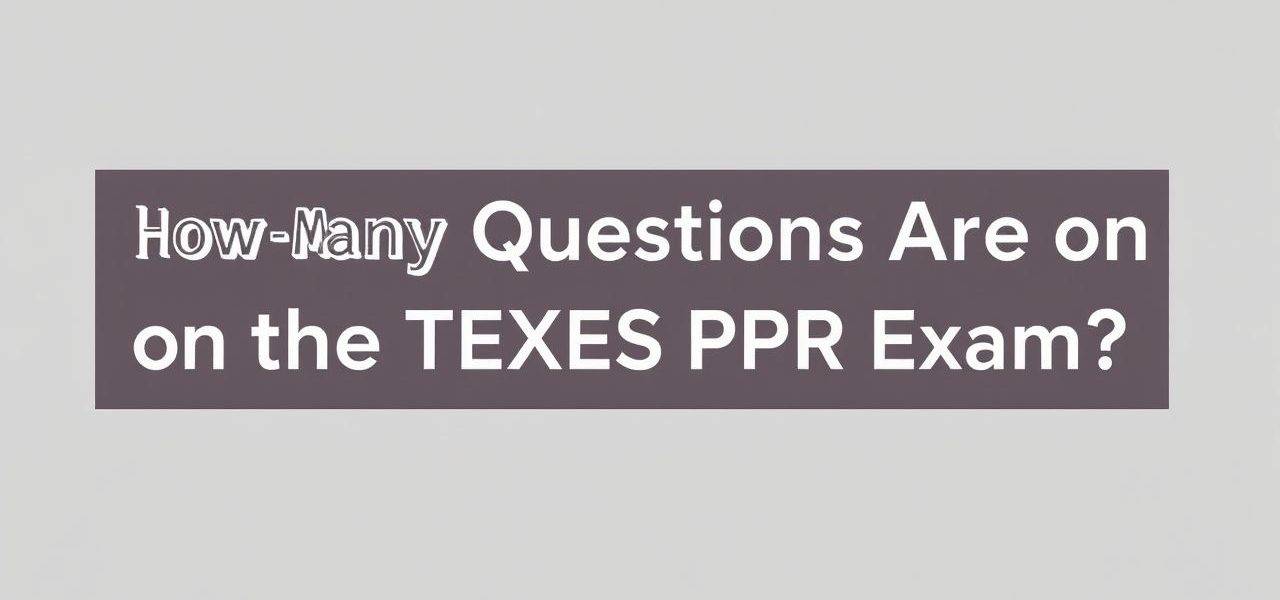 How Many Questions Are On The Texes Ppr Exam?