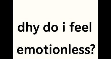 Why Do I Feel Emotionless