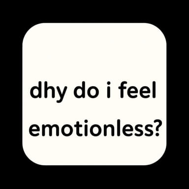 Why Do I Feel Emotionless